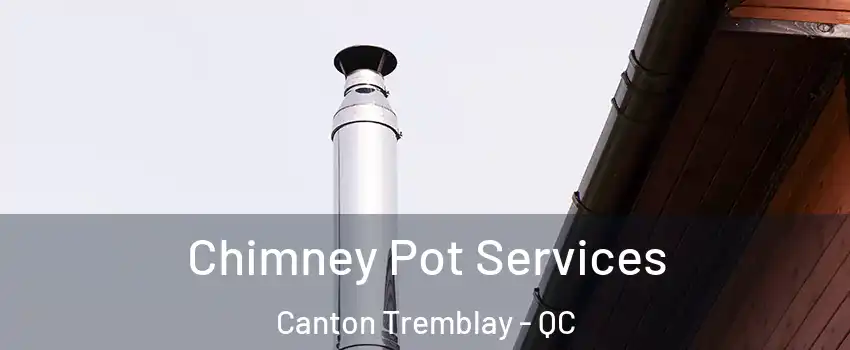  Chimney Pot Services Canton Tremblay - QC