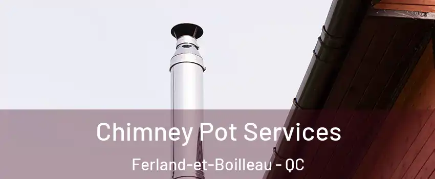  Chimney Pot Services Ferland-et-Boilleau - QC