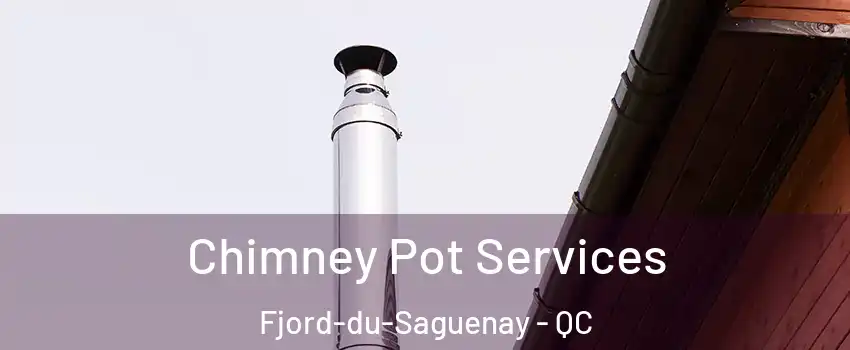  Chimney Pot Services Fjord-du-Saguenay - QC