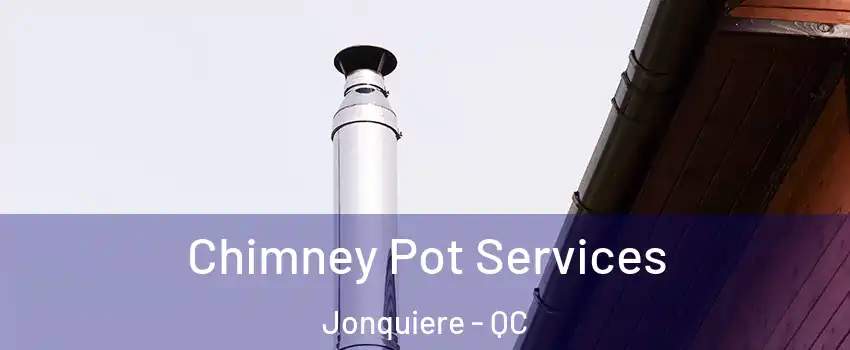  Chimney Pot Services Jonquiere - QC