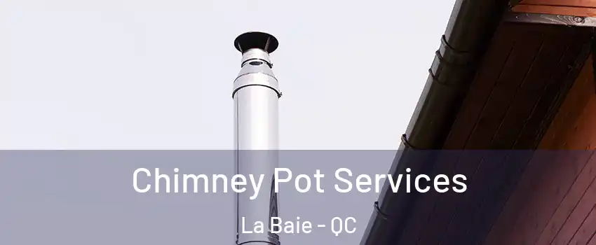  Chimney Pot Services La Baie - QC