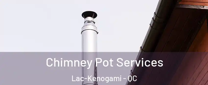  Chimney Pot Services Lac-Kenogami - QC