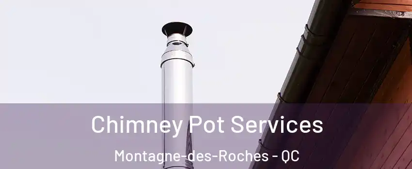  Chimney Pot Services Montagne-des-Roches - QC