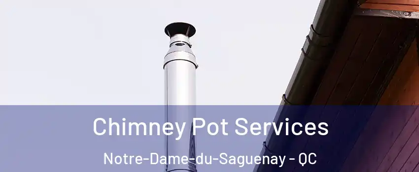  Chimney Pot Services Notre-Dame-du-Saguenay - QC