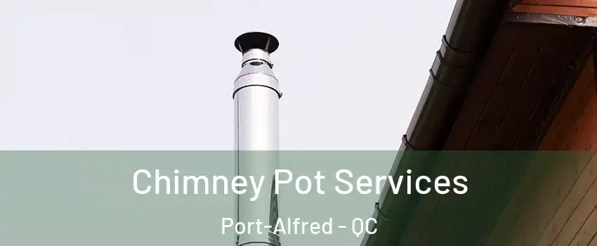  Chimney Pot Services Port-Alfred - QC