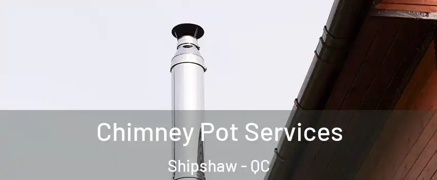  Chimney Pot Services Shipshaw - QC