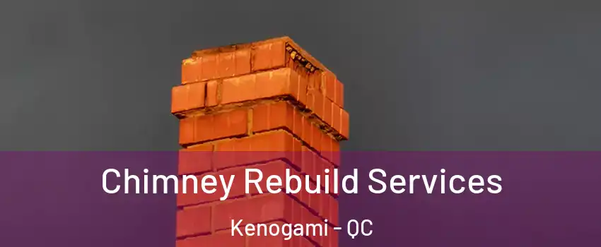  Chimney Rebuild Services Kenogami - QC