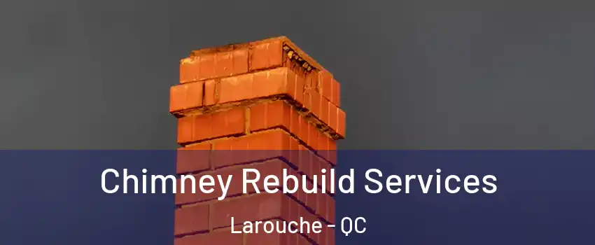  Chimney Rebuild Services Larouche - QC