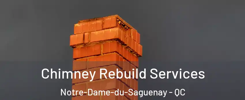  Chimney Rebuild Services Notre-Dame-du-Saguenay - QC
