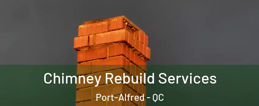  Chimney Rebuild Services Port-Alfred - QC