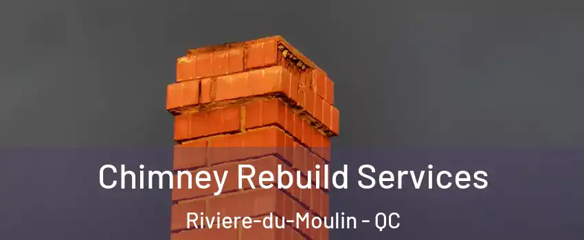  Chimney Rebuild Services Riviere-du-Moulin - QC