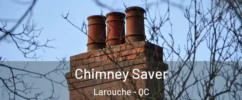  Chimney Saver Larouche - QC