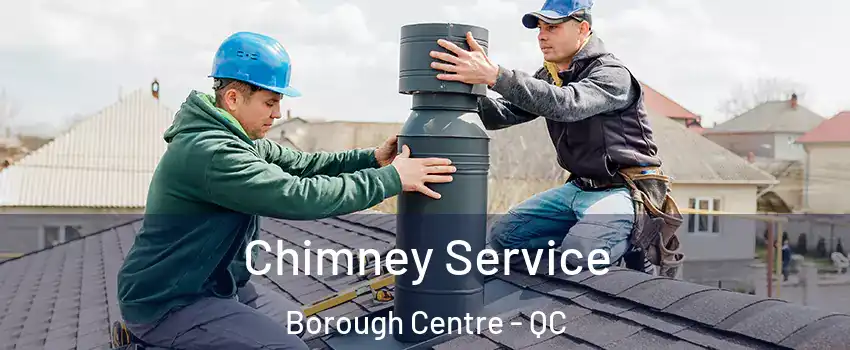  Chimney Service Borough Centre - QC