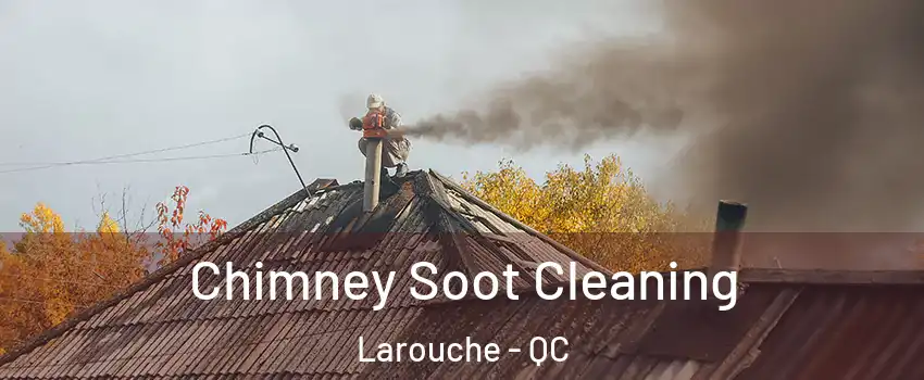  Chimney Soot Cleaning Larouche - QC