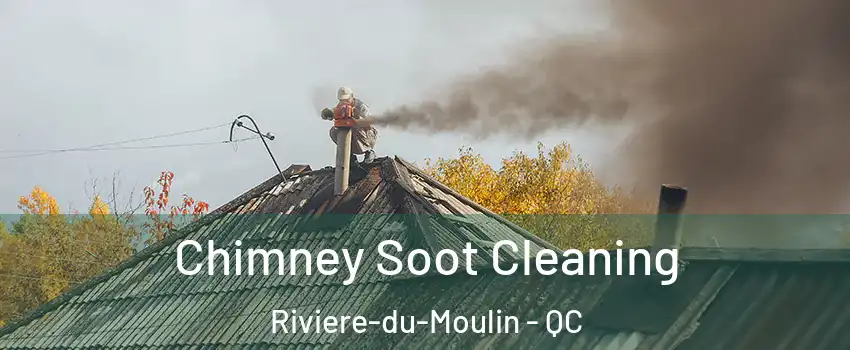  Chimney Soot Cleaning Riviere-du-Moulin - QC