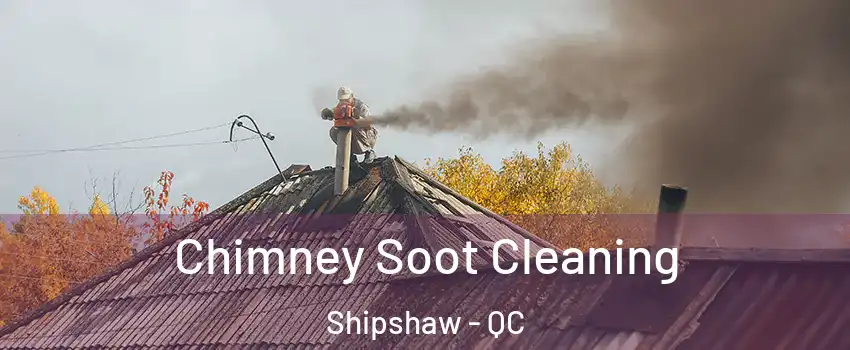 Chimney Soot Cleaning Shipshaw - QC