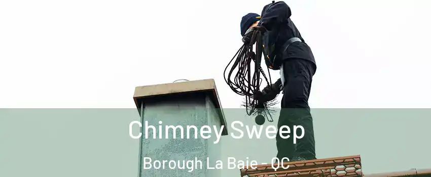  Chimney Sweep Borough La Baie - QC