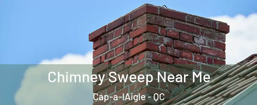  Chimney Sweep Near Me Cap-a-lAigle - QC