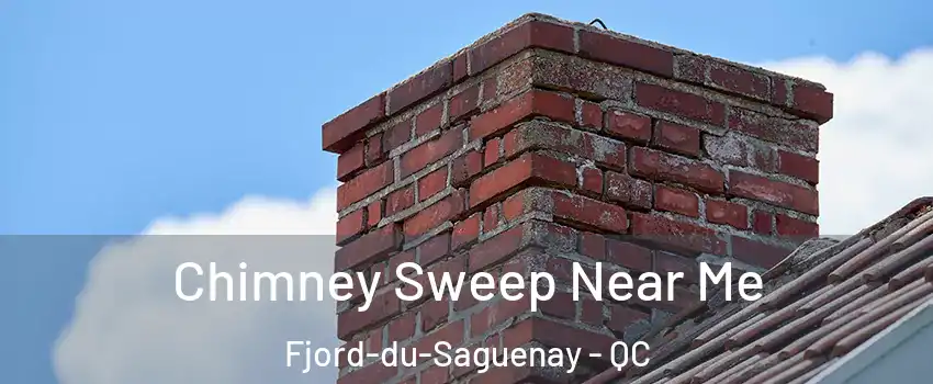  Chimney Sweep Near Me Fjord-du-Saguenay - QC
