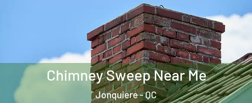  Chimney Sweep Near Me Jonquiere - QC