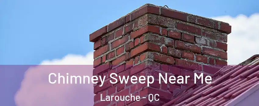  Chimney Sweep Near Me Larouche - QC