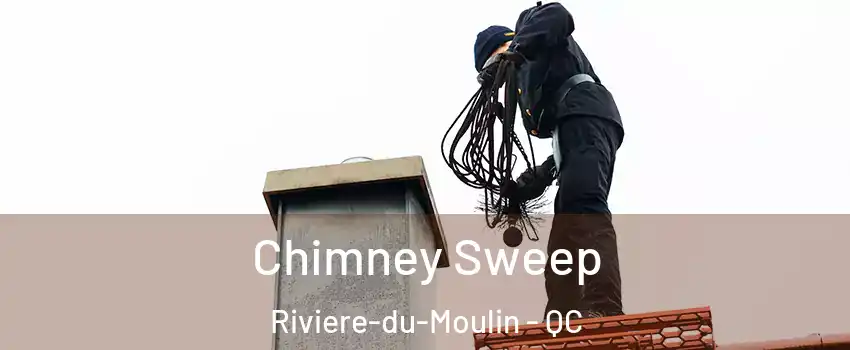  Chimney Sweep Riviere-du-Moulin - QC