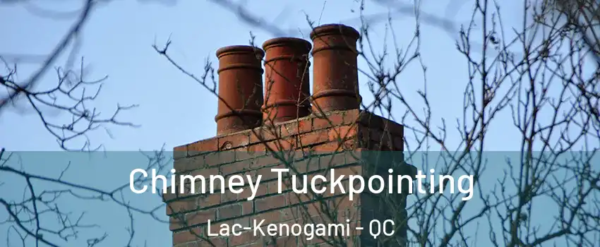  Chimney Tuckpointing Lac-Kenogami - QC