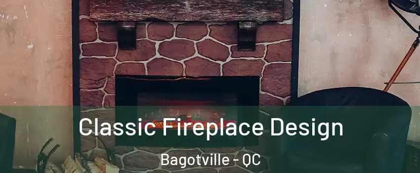  Classic Fireplace Design Bagotville - QC