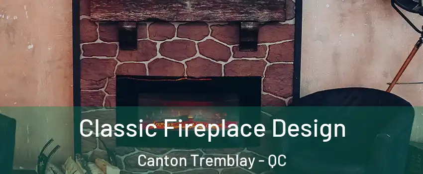  Classic Fireplace Design Canton Tremblay - QC
