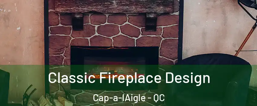  Classic Fireplace Design Cap-a-lAigle - QC