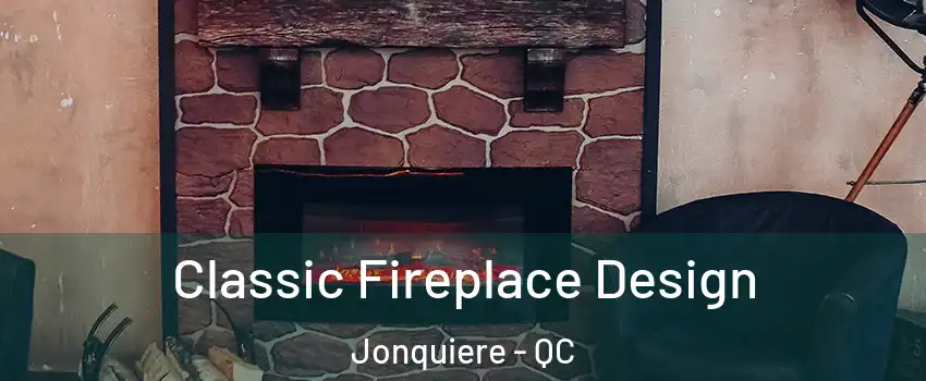  Classic Fireplace Design Jonquiere - QC