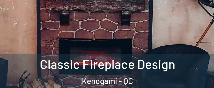  Classic Fireplace Design Kenogami - QC