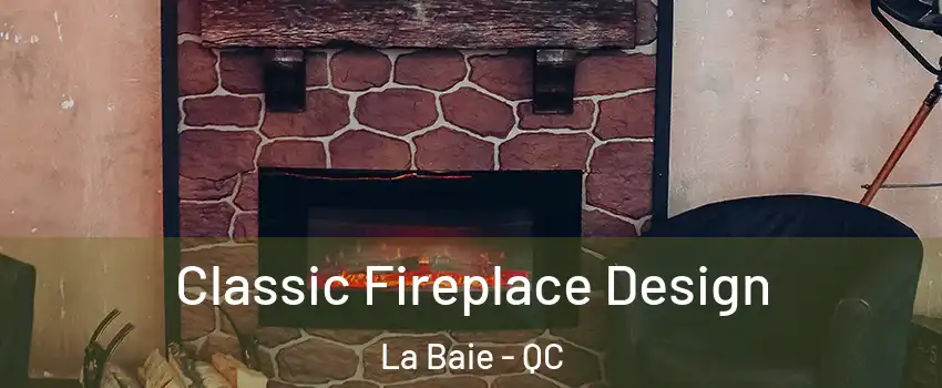  Classic Fireplace Design La Baie - QC