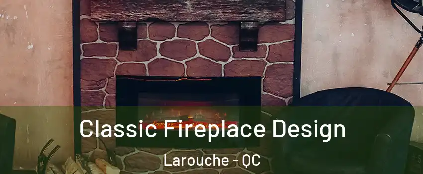  Classic Fireplace Design Larouche - QC