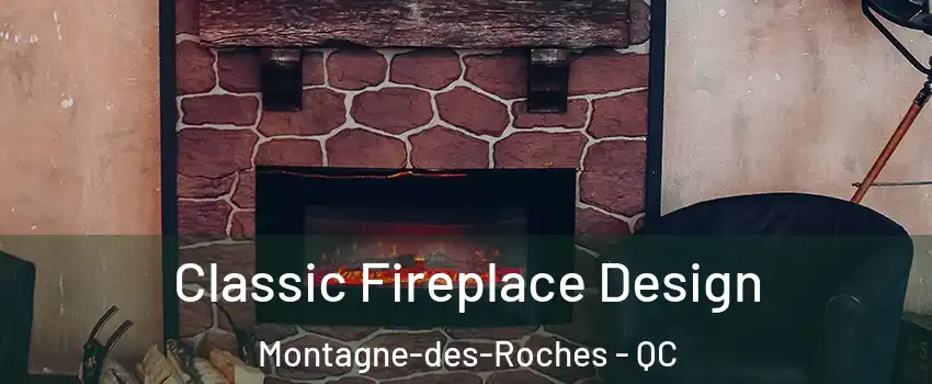  Classic Fireplace Design Montagne-des-Roches - QC
