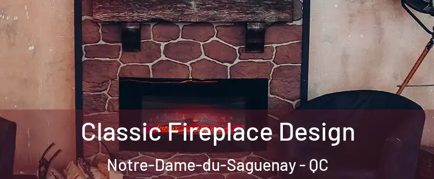  Classic Fireplace Design Notre-Dame-du-Saguenay - QC