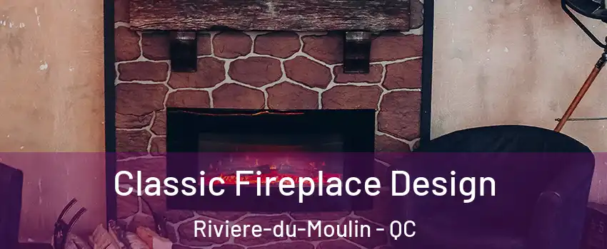  Classic Fireplace Design Riviere-du-Moulin - QC