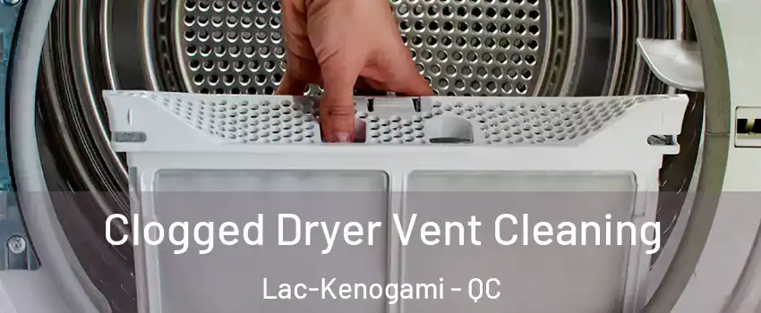  Clogged Dryer Vent Cleaning Lac-Kenogami - QC