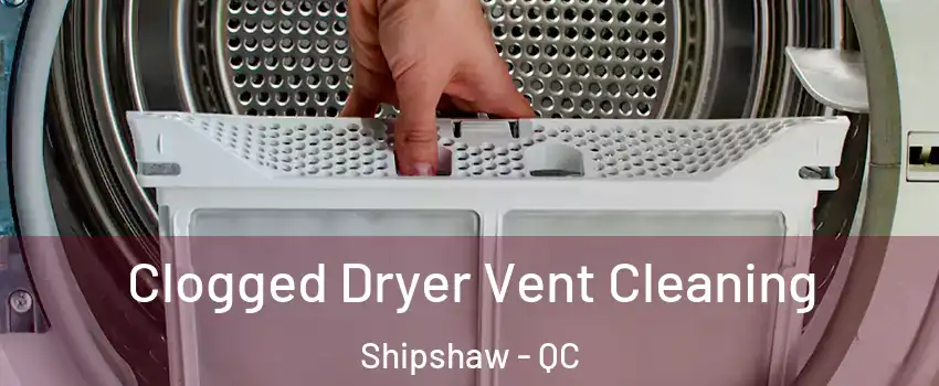 Clogged Dryer Vent Cleaning Shipshaw - QC