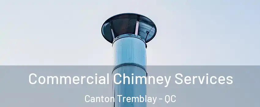  Commercial Chimney Services Canton Tremblay - QC