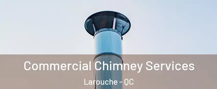  Commercial Chimney Services Larouche - QC