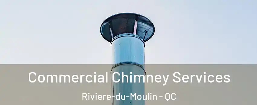  Commercial Chimney Services Riviere-du-Moulin - QC