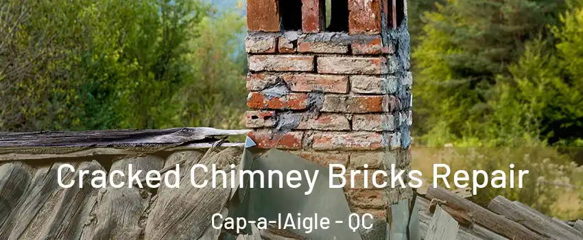  Cracked Chimney Bricks Repair Cap-a-lAigle - QC