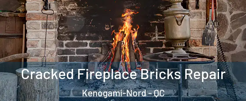  Cracked Fireplace Bricks Repair Kenogami-Nord - QC