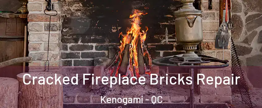  Cracked Fireplace Bricks Repair Kenogami - QC