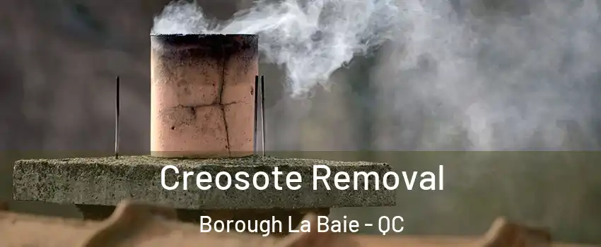  Creosote Removal Borough La Baie - QC