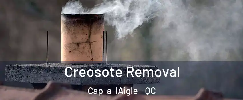  Creosote Removal Cap-a-lAigle - QC