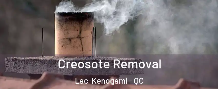  Creosote Removal Lac-Kenogami - QC