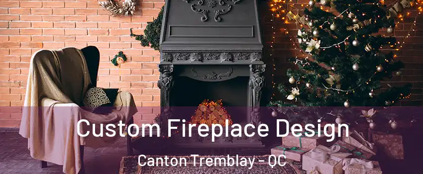  Custom Fireplace Design Canton Tremblay - QC