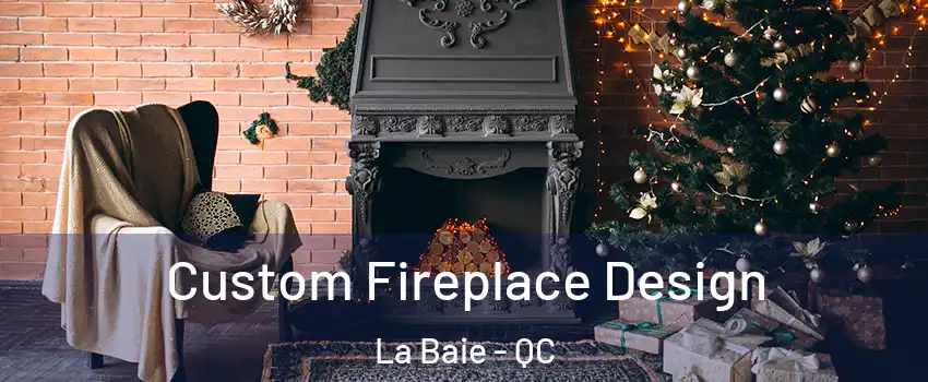  Custom Fireplace Design La Baie - QC